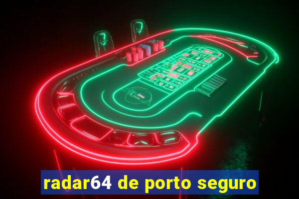 radar64 de porto seguro